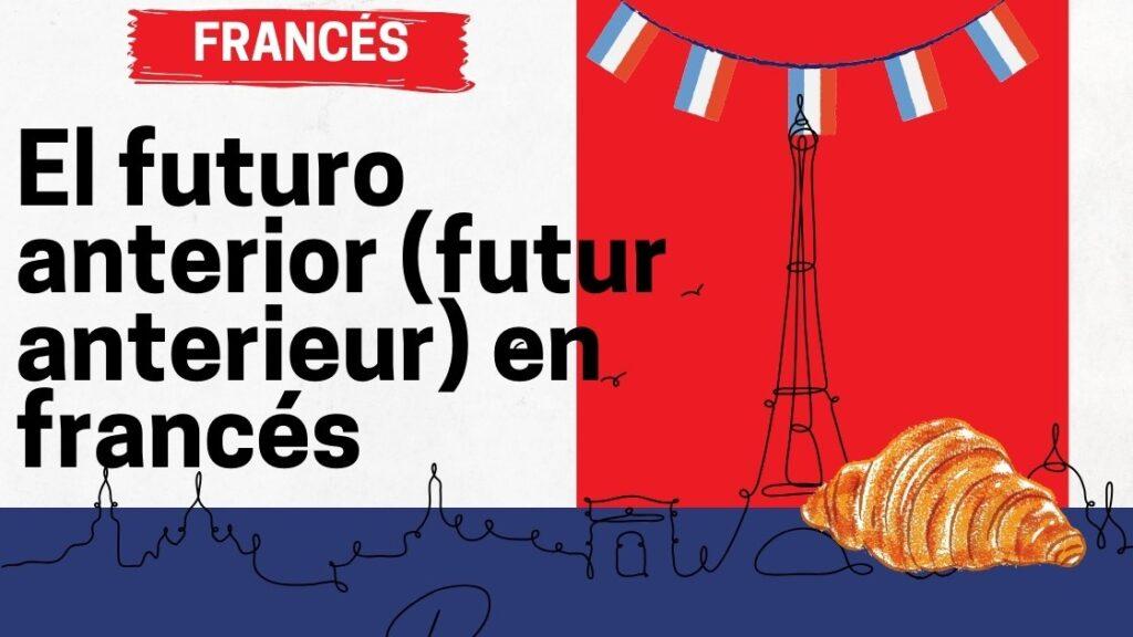 El futuro anterior (futur anterieur) en francés