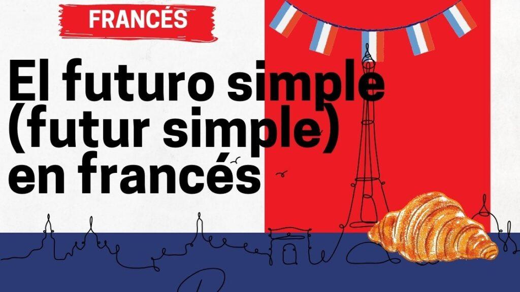 El futuro simple (FUTUR SIMPLE) en francés