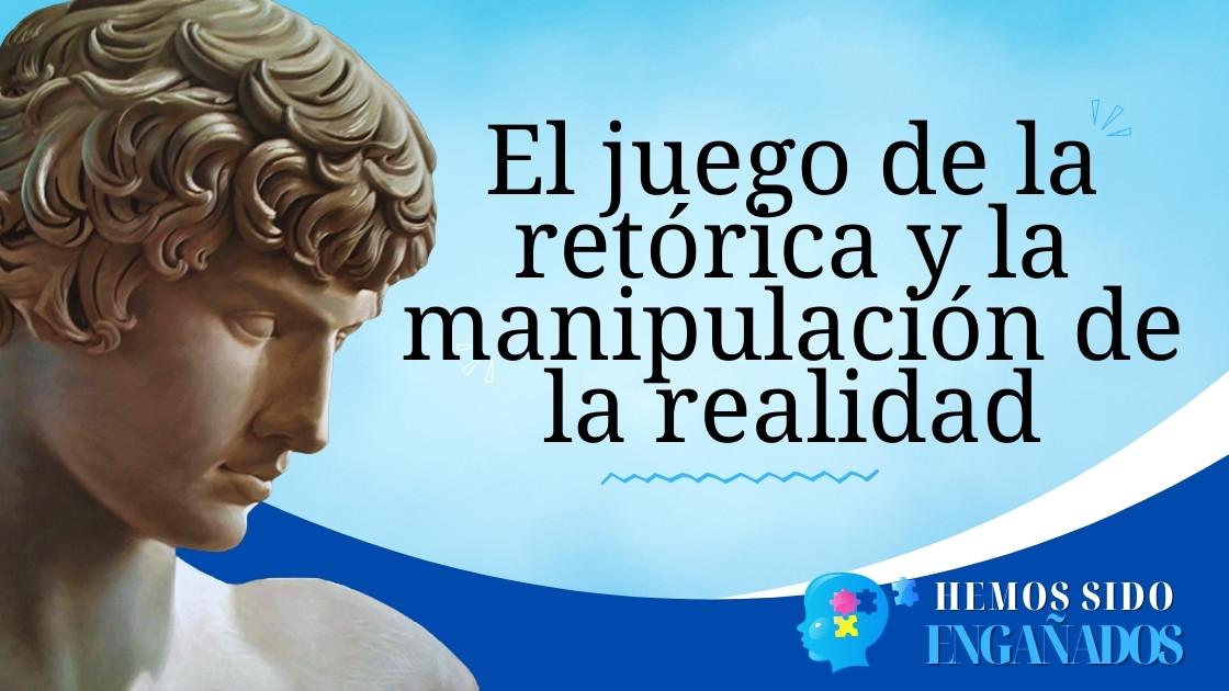 El juego de la retórica y la manipulación de la realidad