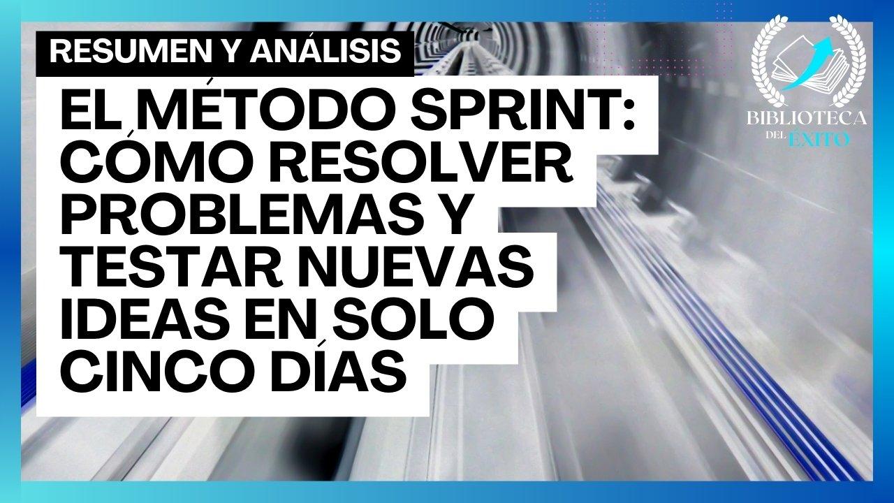 El método Sprint: Cómo resolver problemas y testar nuevas ideas en solo cinco días