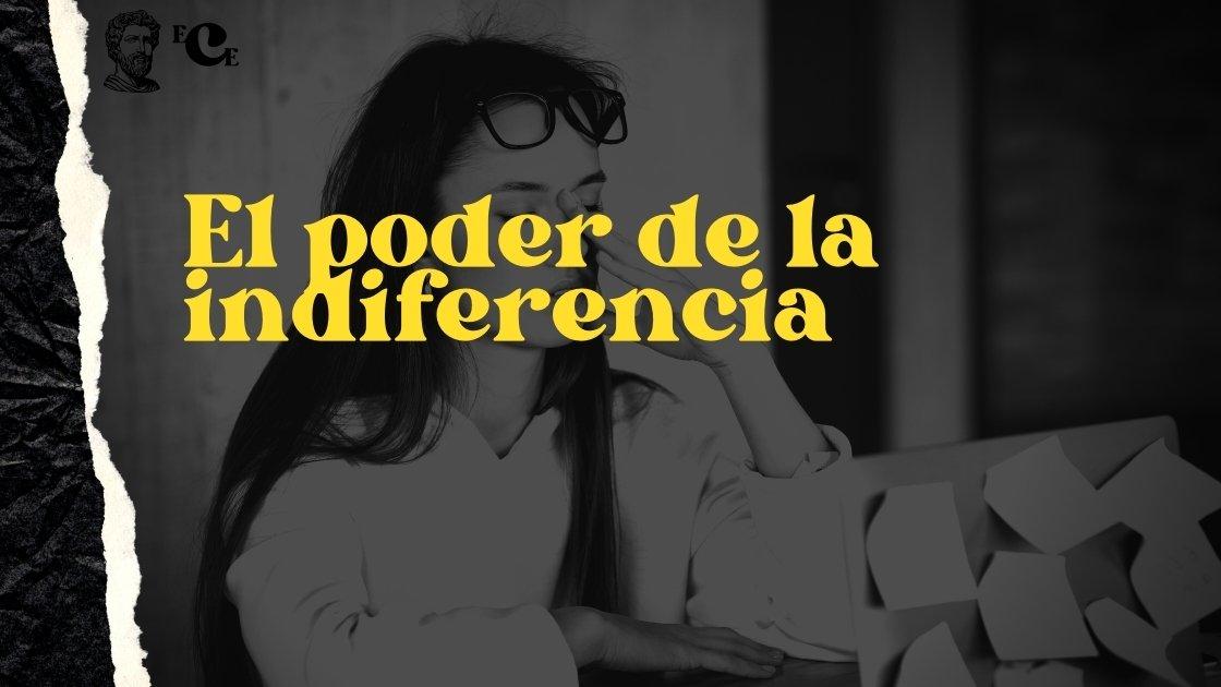 El poder de la indiferencia