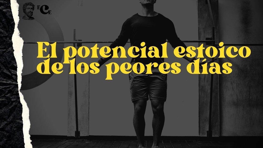 El potencial estoico de los peores días