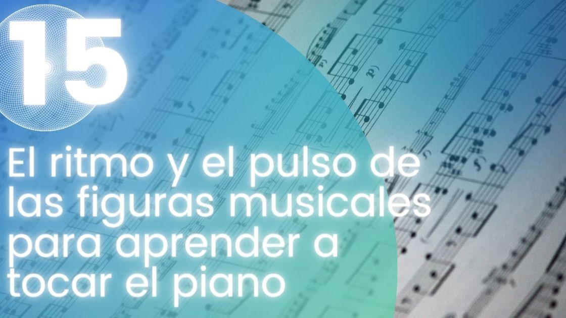 El ritmo y el pulso de las figuras musicales para aprender a tocar el piano