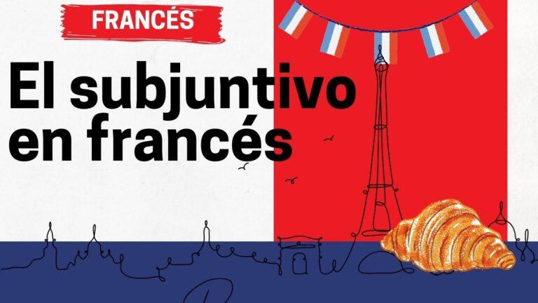 🥐 El Subjuntivo En Francés — Academia Gratuita