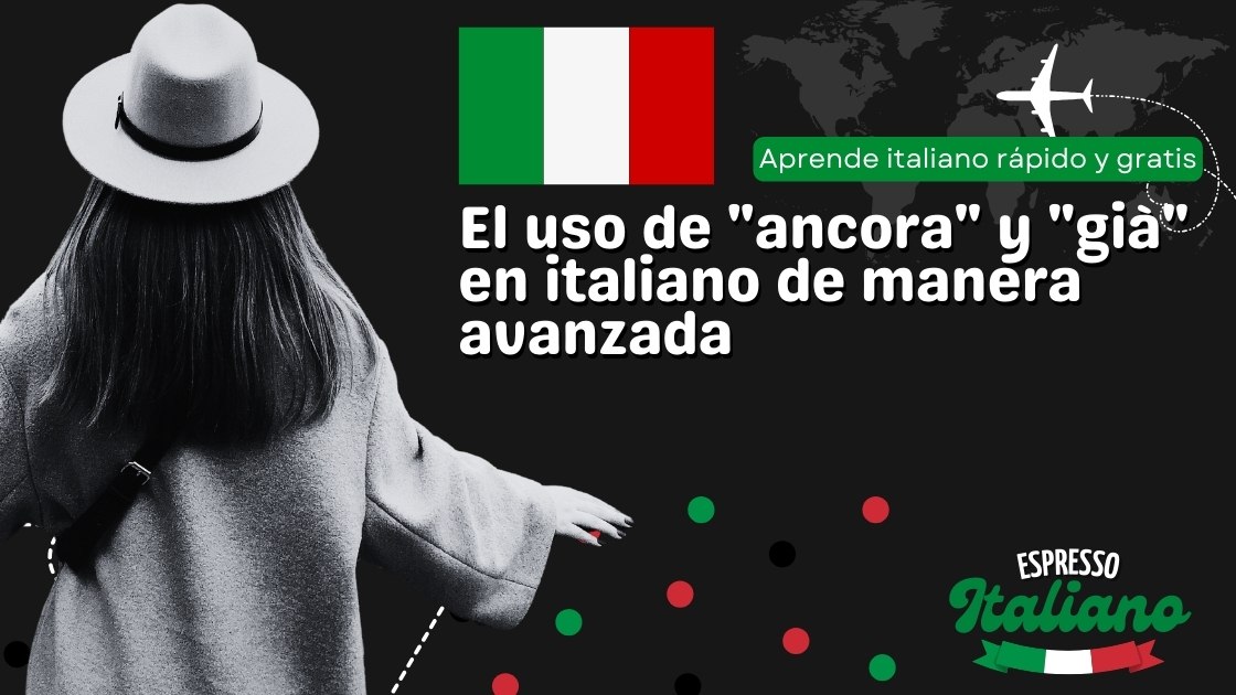 El uso de "ancora" y "già" en italiano de manera avanzada