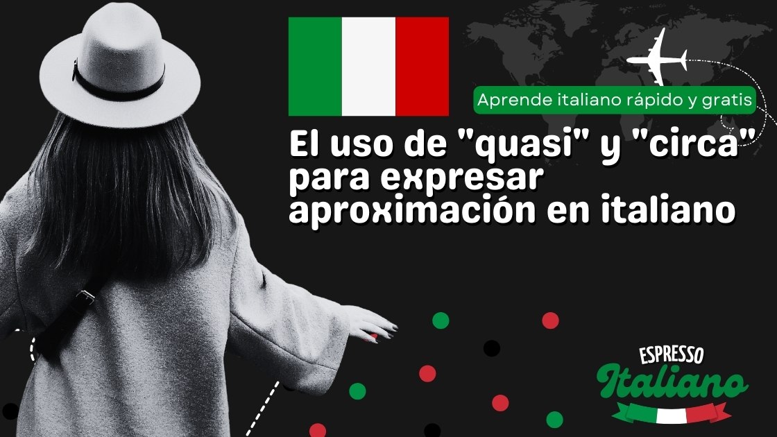 El uso de "quasi" y "circa" para expresar aproximación en italiano