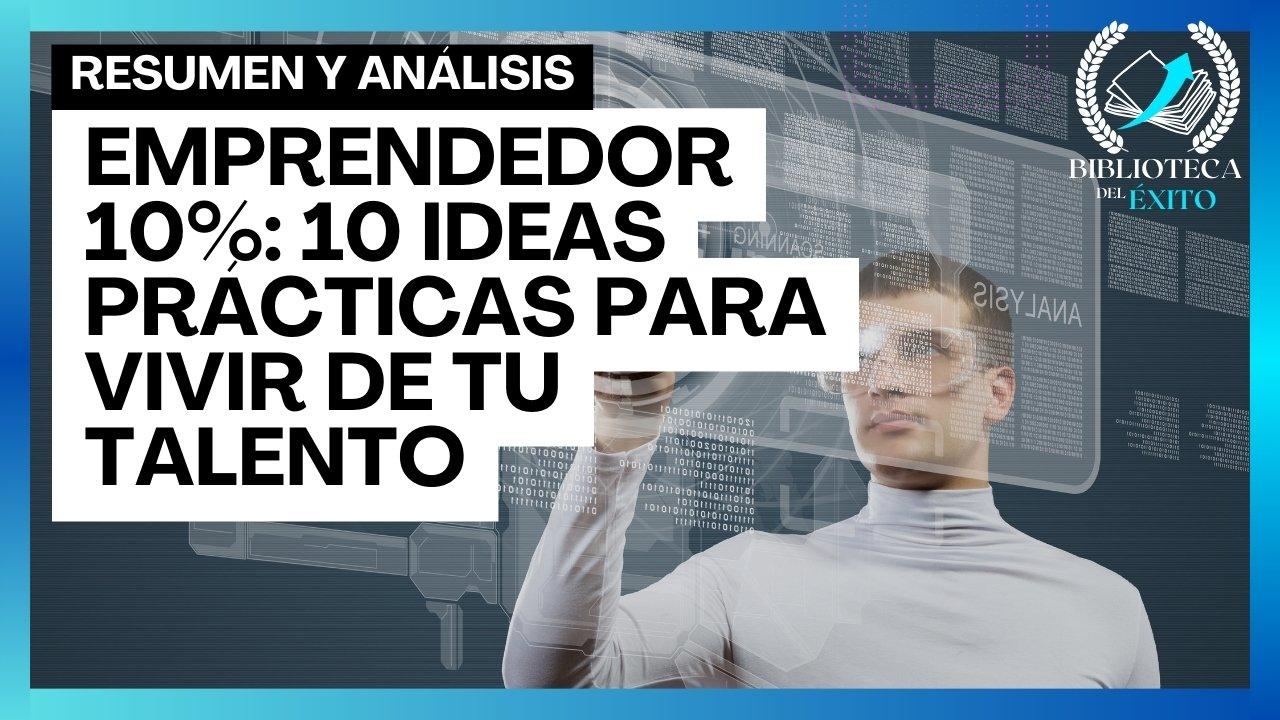 Emprendedor 10%: 10 ideas prácticas para vivir de tu talento