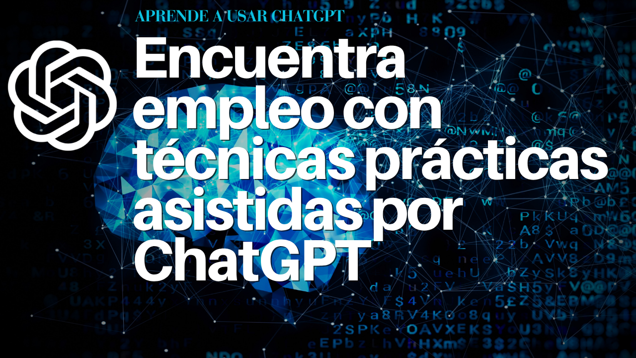 Encuentra empleo con técnicas prácticas asistidas por ChatGPT