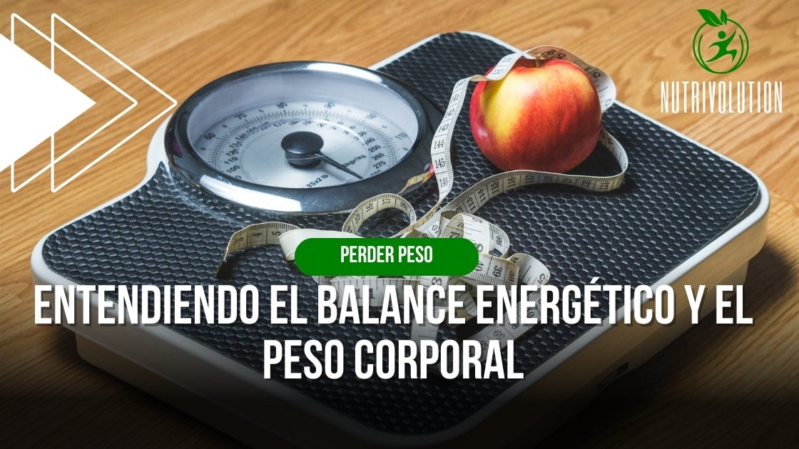 Entendiendo el balance energético y el peso corporal