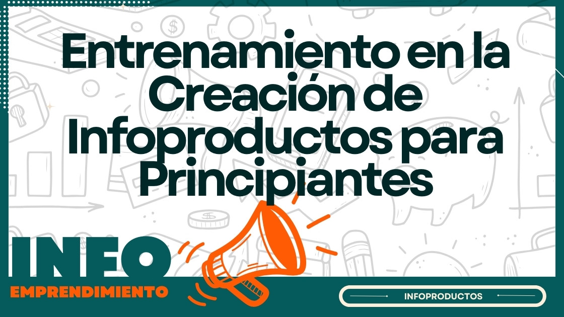 Entrenamiento en la Creación de Infoproductos para Principiantes