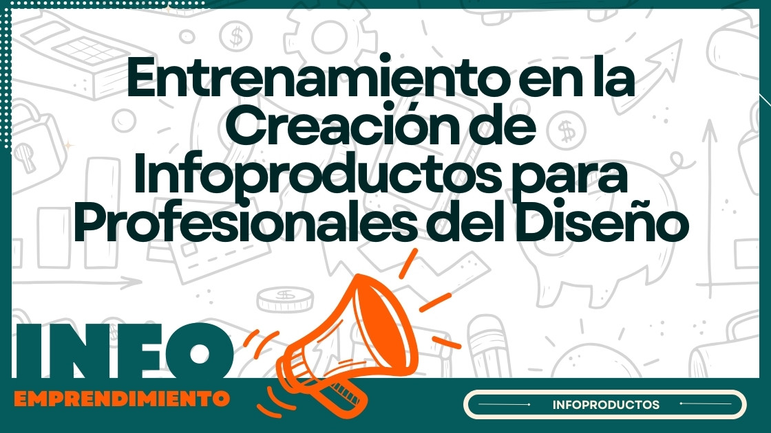 Entrenamiento en la Creación de Infoproductos para Profesionales del Diseño