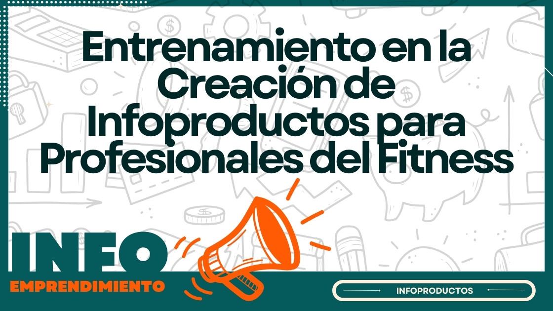 Entrenamiento en la Creación de Infoproductos para Profesionales del Fitness