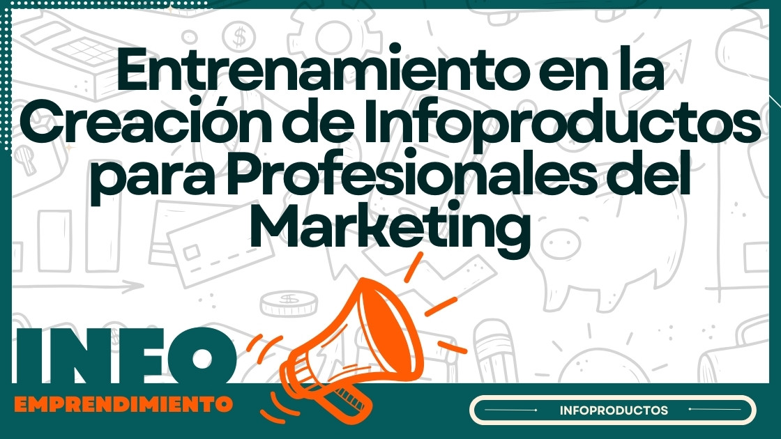 Entrenamiento en la Creación de Infoproductos para Profesionales del Marketing