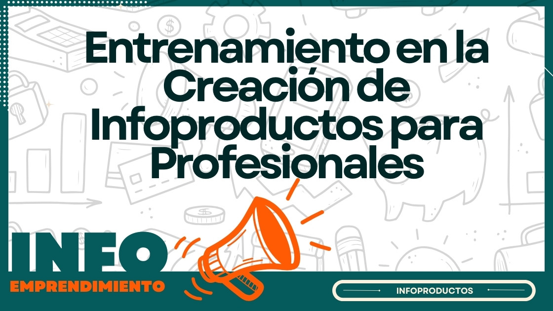 Entrenamiento en la Creación de Infoproductos para Profesionales