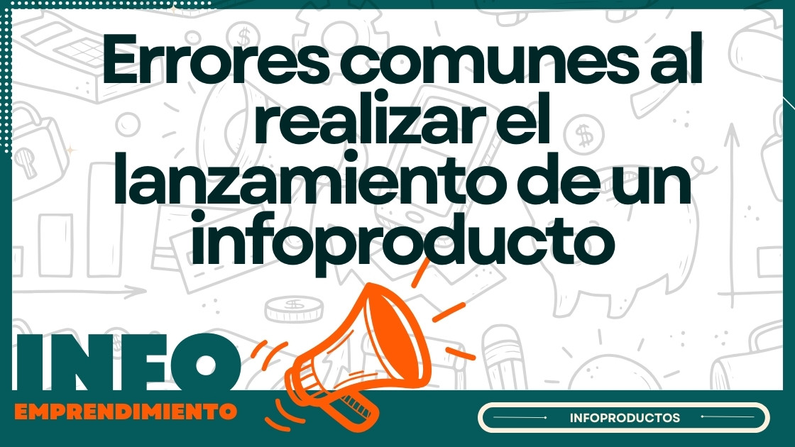 Errores comunes al realizar el lanzamiento de un infoproducto
