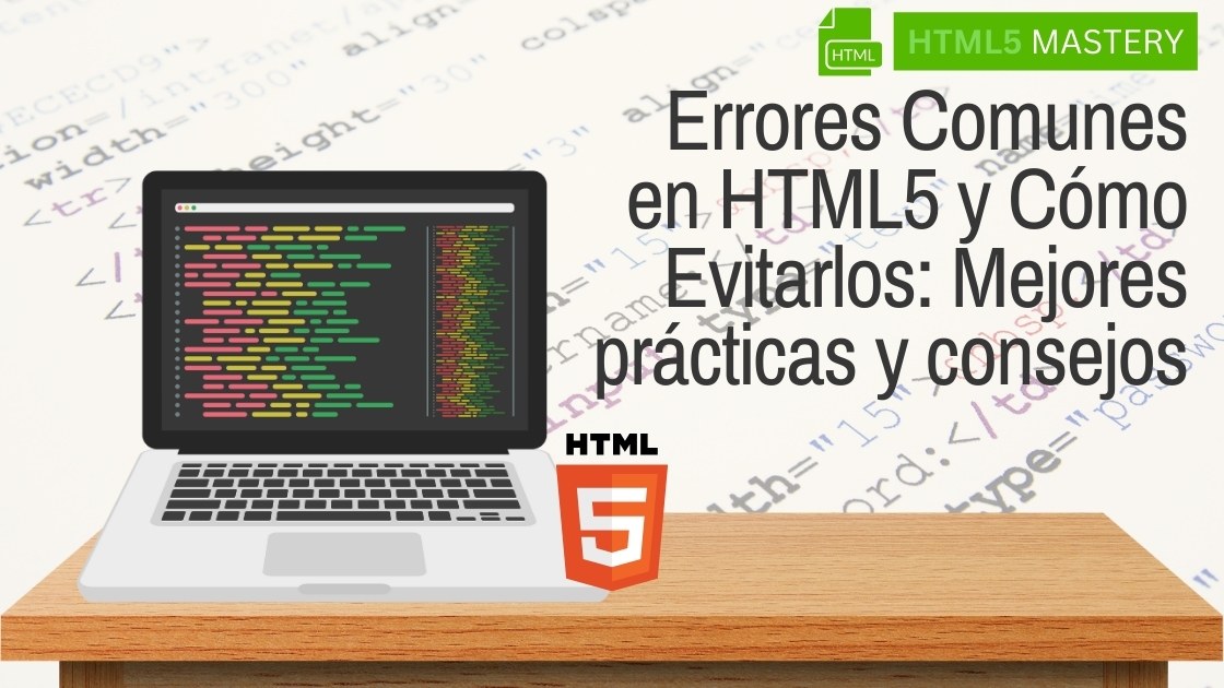 Errores Comunes en HTML5 y Cómo Evitarlos: Mejores prácticas y consejos