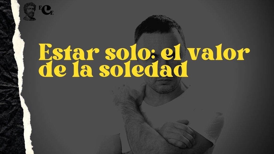 Estar solo el valor de la soledad