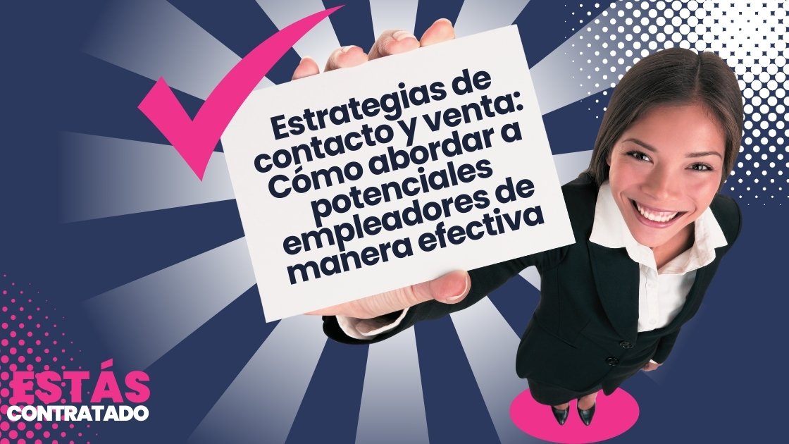 Estrategias de contacto y venta: Cómo abordar a potenciales empleadores de manera efectiva