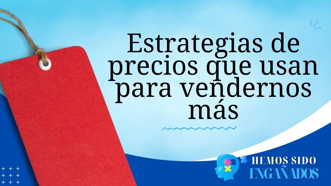 Estrategias de precios que usan para vendernos más