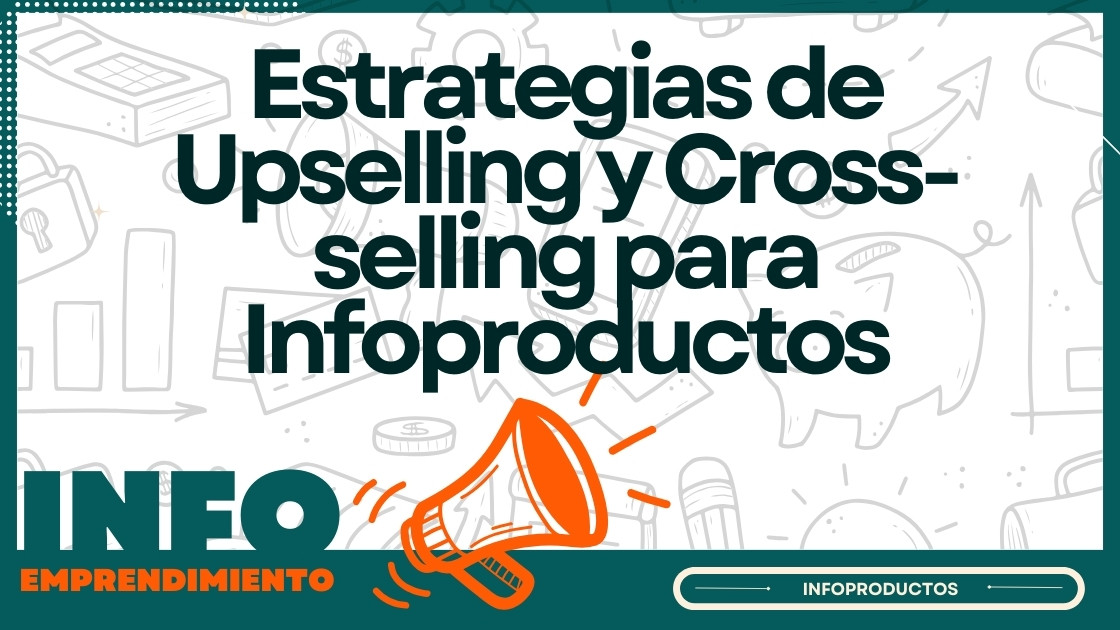 Estrategias de Upselling y Cross-selling para Infoproductos