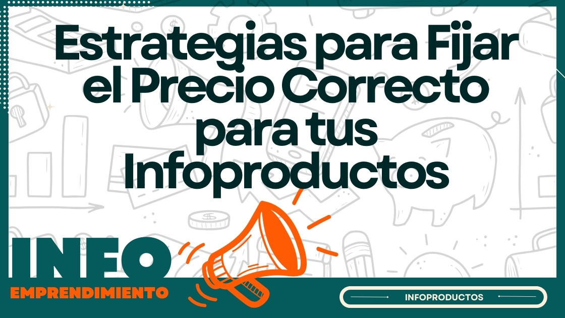 Estrategias para Fijar el Precio Correcto para tus Infoproductos