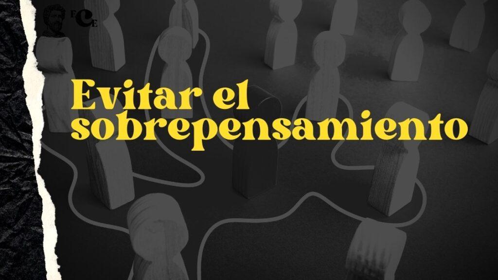 Evitar el sobrepensamiento