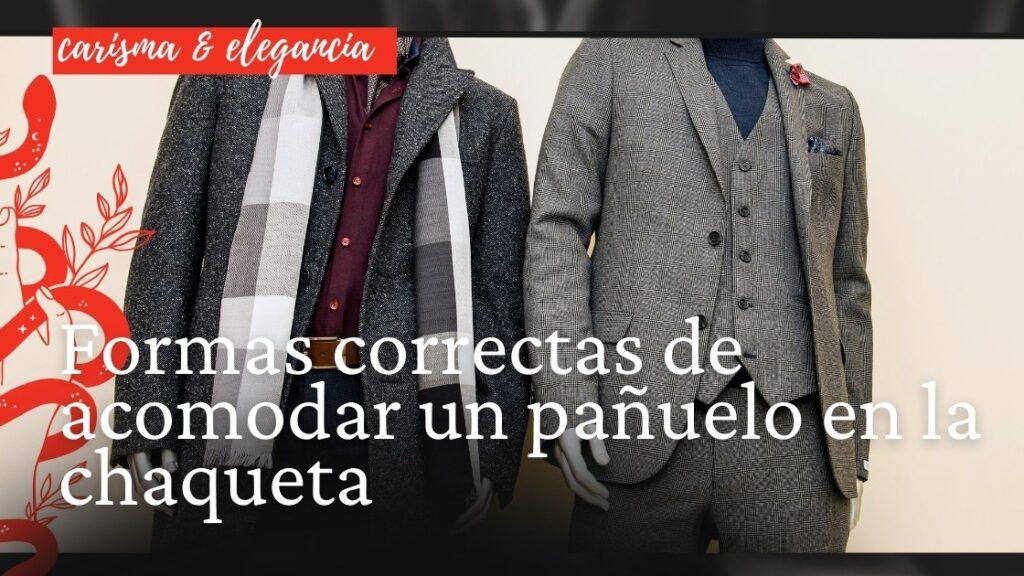 Formas correctas de acomodar un pañuelo en la chaqueta