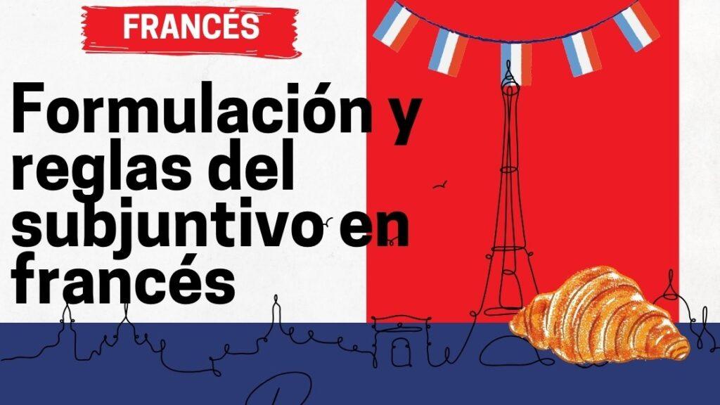 Formulación y reglas del subjuntivo en francés