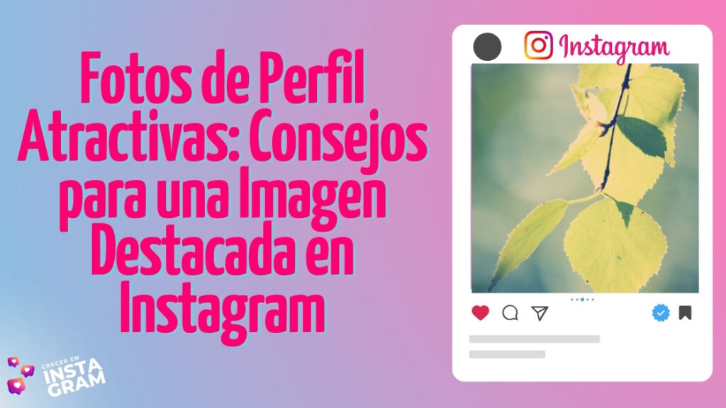 Fotos de Perfil Atractivas: Consejos para una Imagen Destacada en Instagram