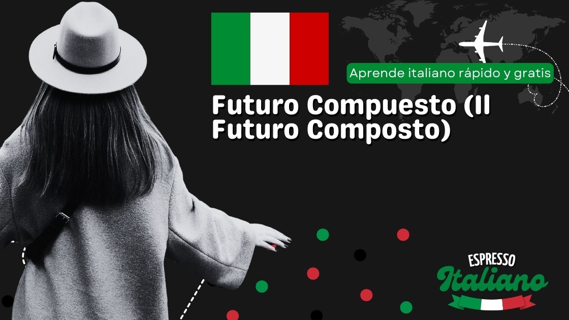 Futuro Compuesto (Il Futuro Composto)