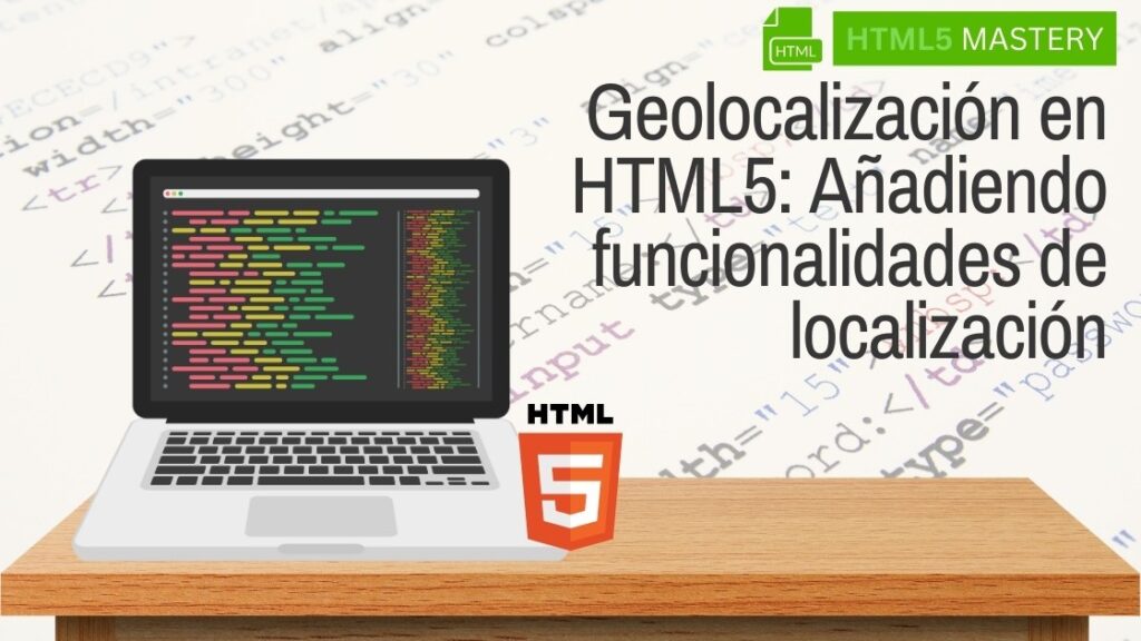 Geolocalización en HTML5: Añadiendo funcionalidades de localización