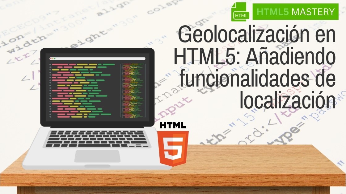 Geolocalización en HTML5: Añadiendo funcionalidades de localización 