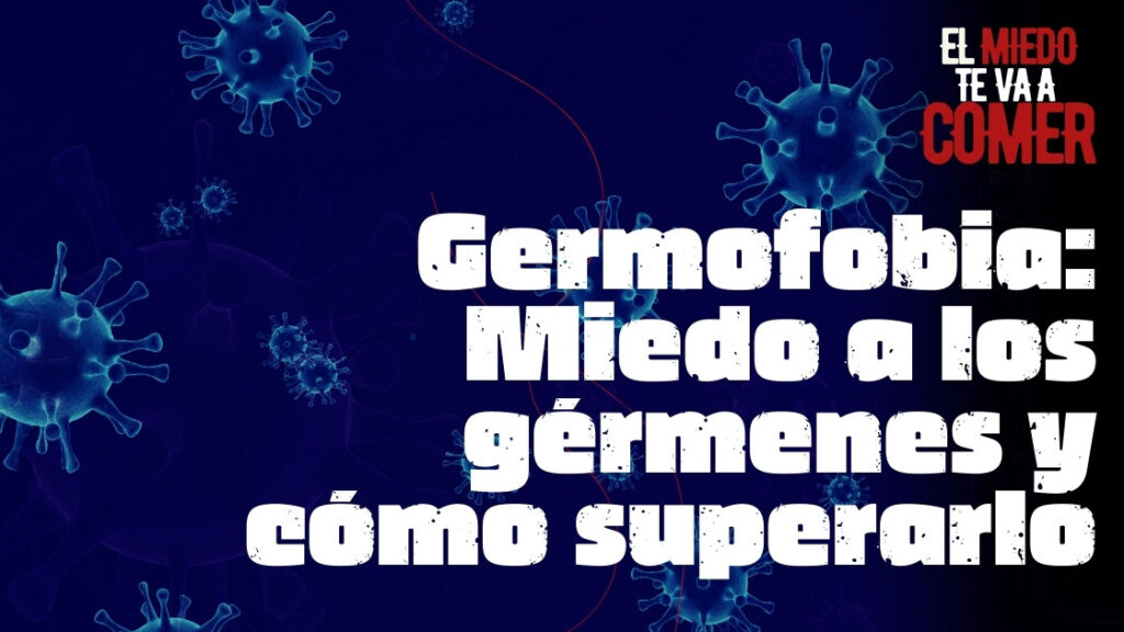 Germofobia miedo a los gérmenes y cómo superarlo