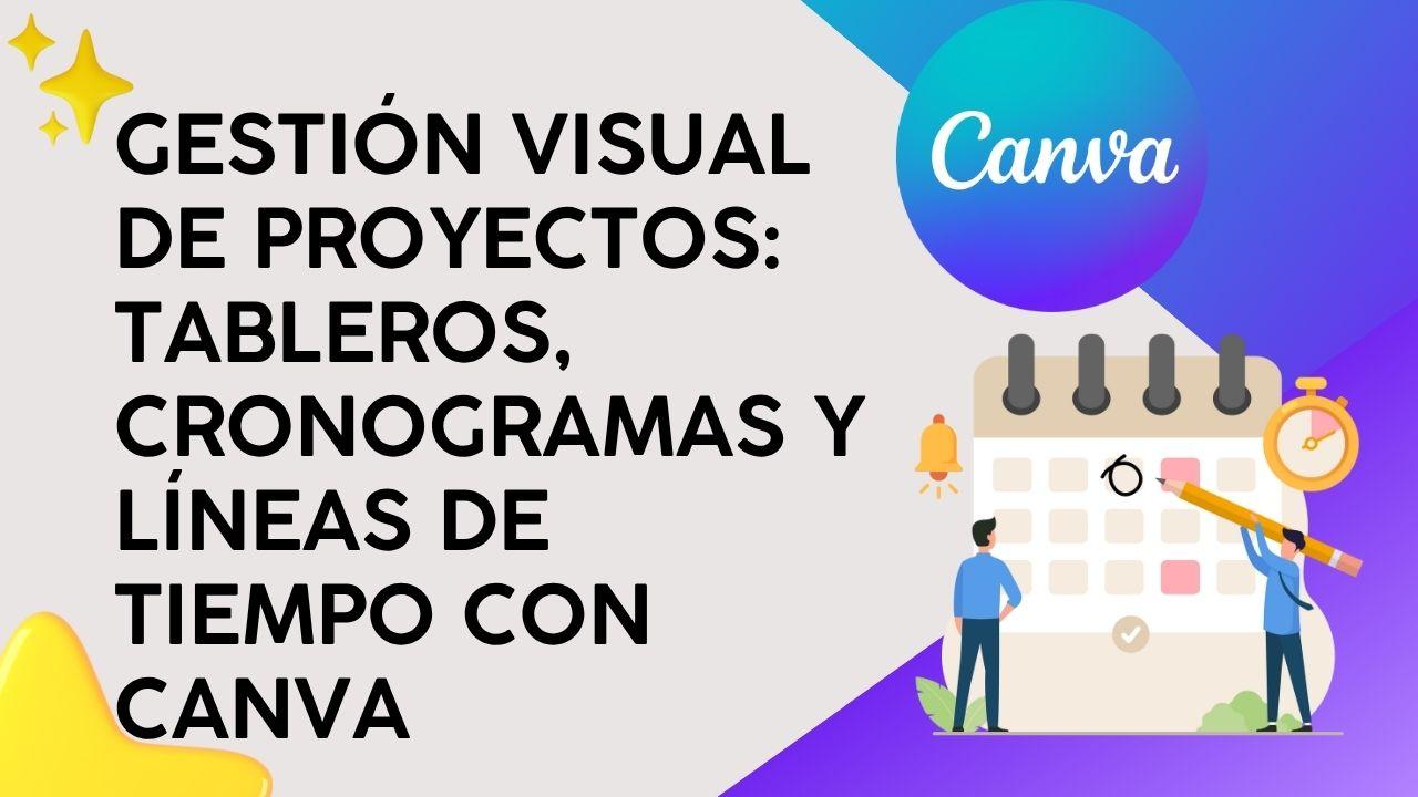Gestión Visual de Proyectos: Tableros, cronogramas y líneas de tiempo con Canva
