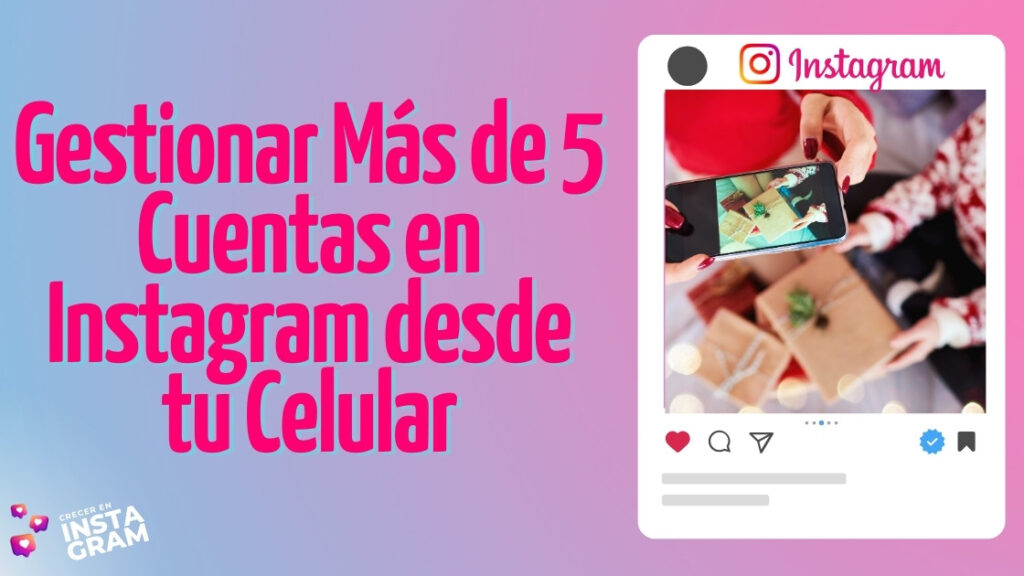 Gestionar Más de 5 Cuentas en Instagram desde tu Celular