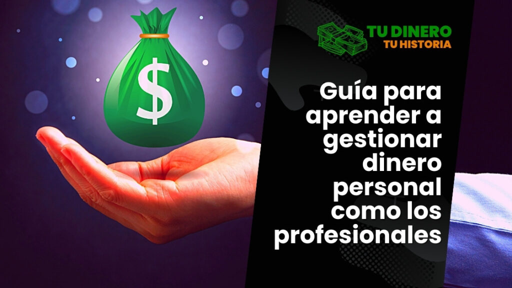 Guía para aprender a gestionar dinero personal como los profesionales