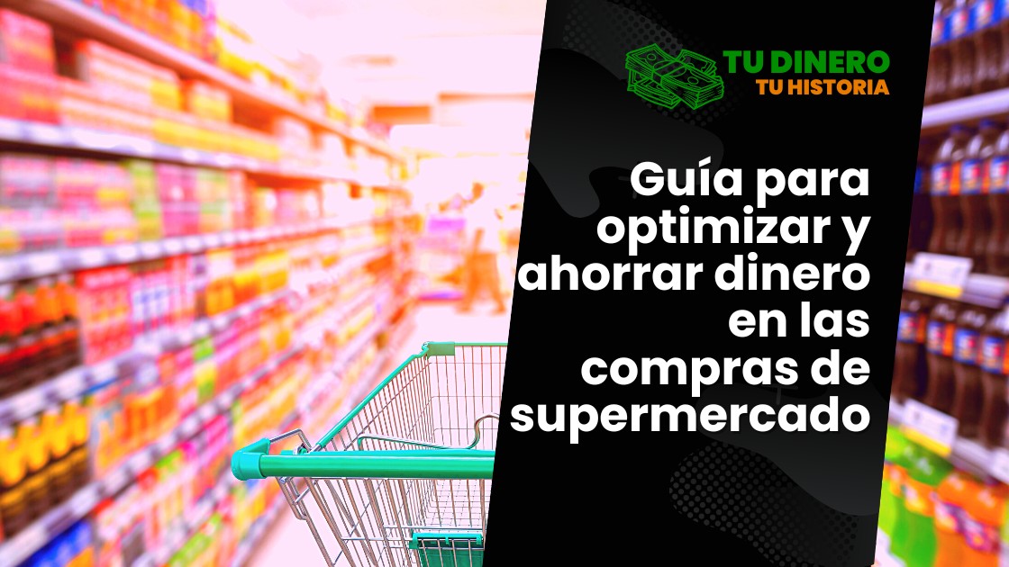 Guía para optimizar y ahorrar dinero en las compras de supermercado