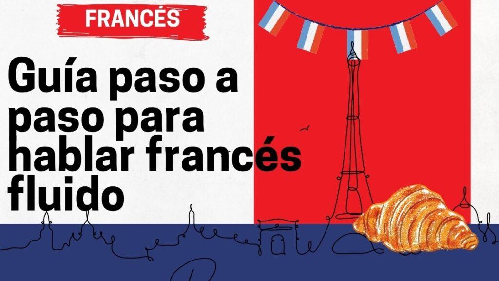 Guía paso a paso para hablar francés fluido