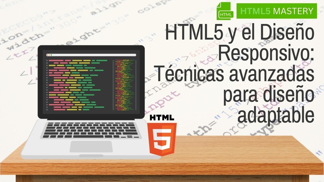 HTML5 y el Diseño Responsivo: Técnicas avanzadas para diseño adaptable