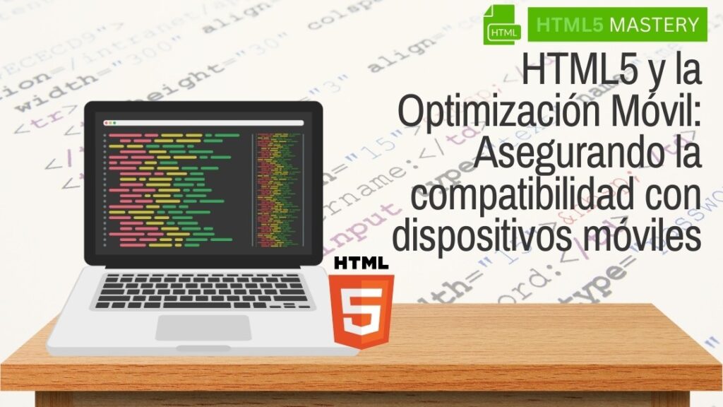 HTML5 y la Optimización Móvil: Asegurando la compatibilidad con dispositivos móviles