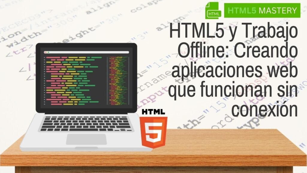 HTML5 y Trabajo Offline: Creando aplicaciones web que funcionan sin conexión