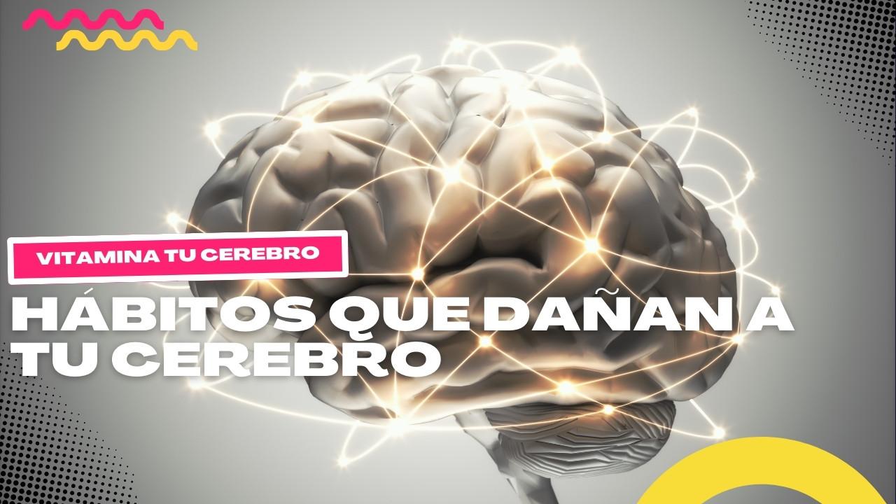 Hábitos que dañan a tu cerebro