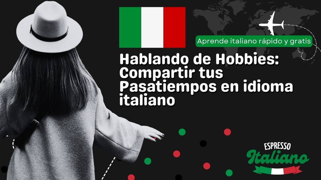 Hablando de Hobbies Compartir tus Pasatiempos en idioma italiano