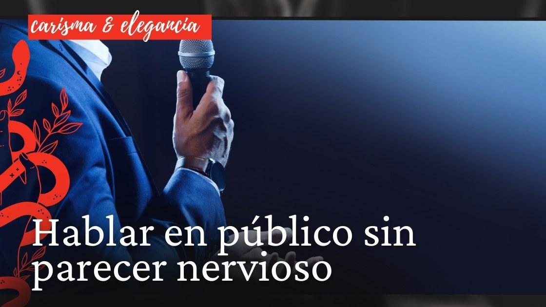 Hablar en público sin parecer nervioso