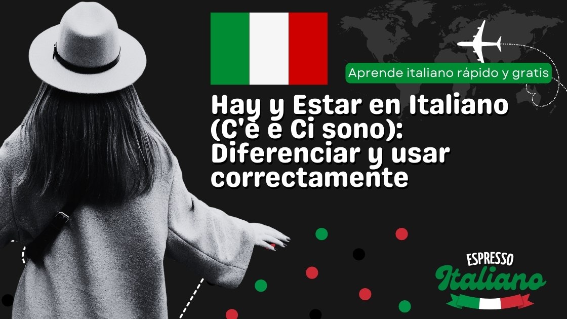 Hay y Estar en Italiano (C'è e Ci sono): Diferenciar y usar correctamente