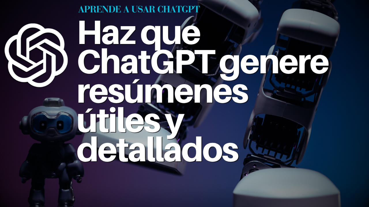 Haz que ChatGPT genere resúmenes útiles y detallados