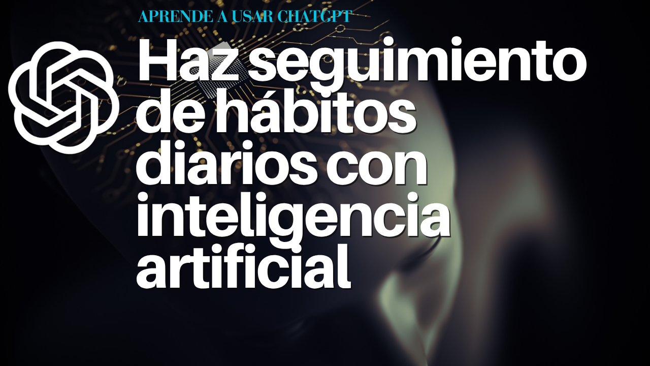 Haz seguimiento de hábitos diarios con inteligencia artificial