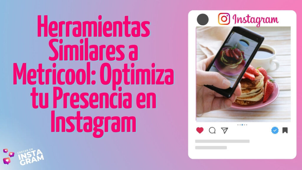 Herramientas Similares a Metricool: Optimiza tu Presencia en Instagram