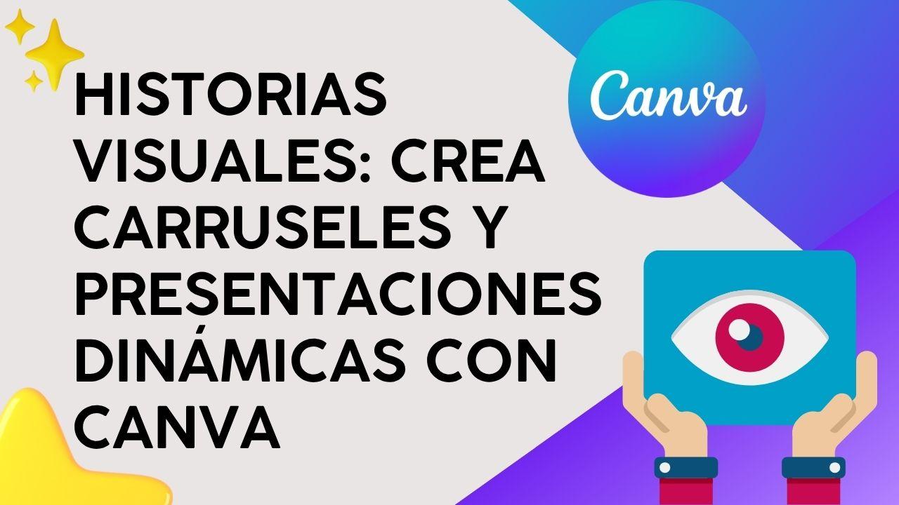 Historias Visuales: Crea carruseles y presentaciones dinámicas con Canva