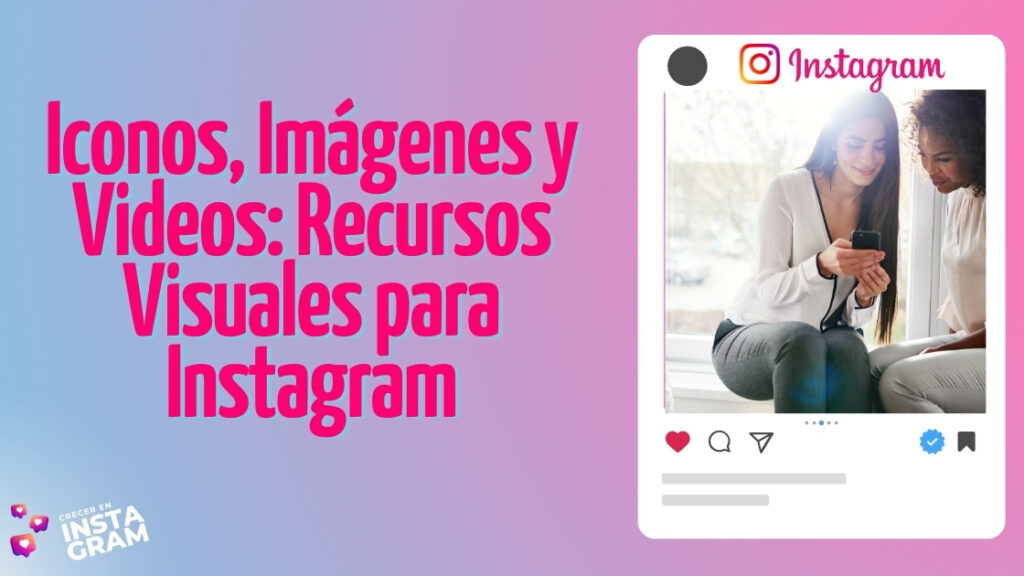 Iconos, Imágenes y Videos: Recursos Visuales para Instagram